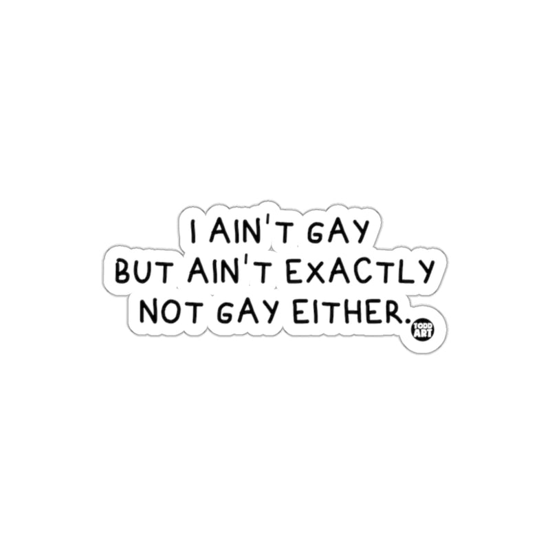 Load image into Gallery viewer, I Ain't Exactly Not Gay Sticker Quirky and Fun Design

