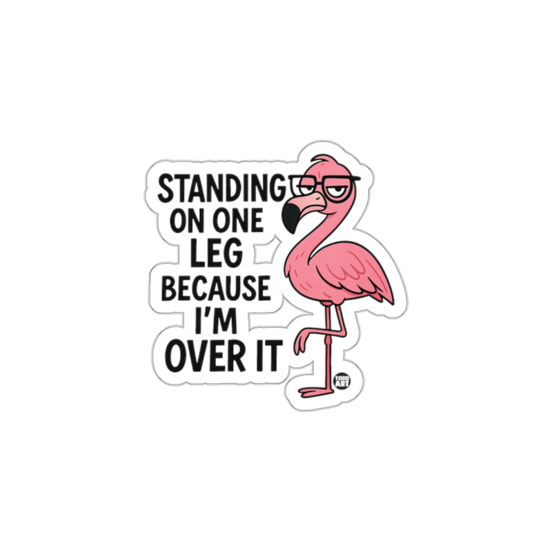 Load image into Gallery viewer, Standing On One Leg Because I'm Over It sticker
