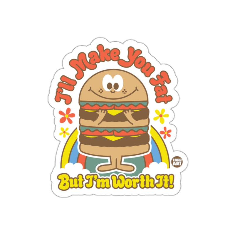 Load image into Gallery viewer, I'll Make You Fat But I'm Worth It! Sticker
