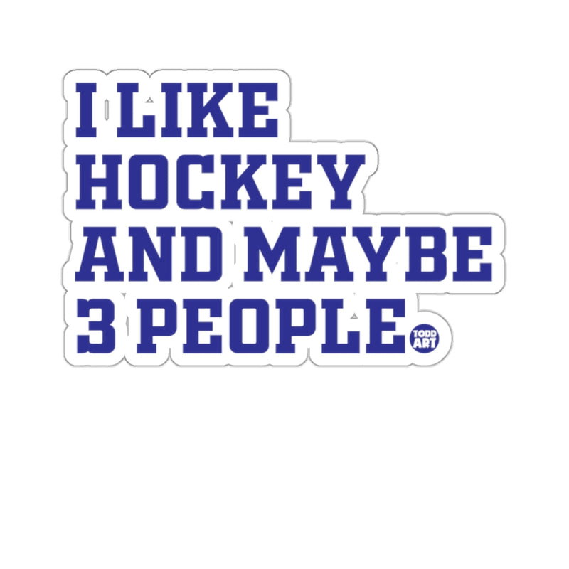 Load image into Gallery viewer, I LIKE HOCKEY AND MAYBE 3 PEOPLE Funny Saying 
