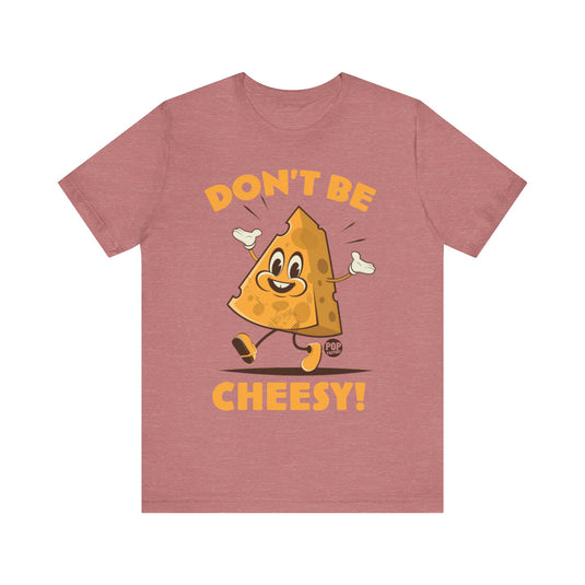 Don't Be Cheesy Unisex Tee