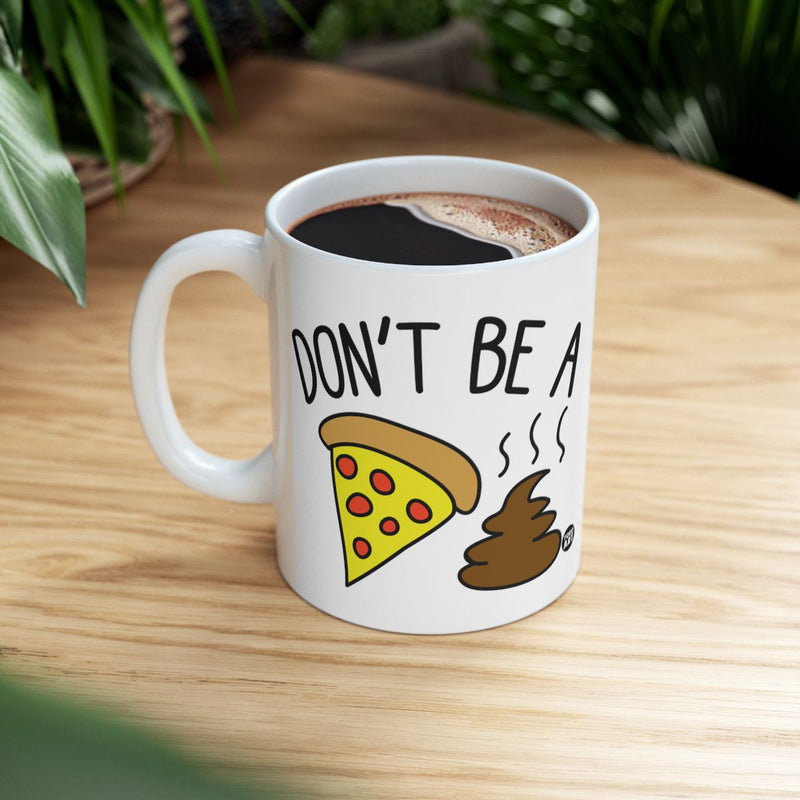 Load image into Gallery viewer, Funny 'Don't Be A Pizza Poop' Graphic Mug
