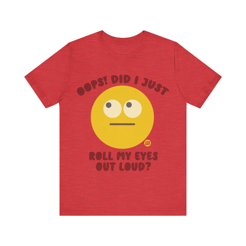 Load image into Gallery viewer, Oops! Did I Just Roll My Eyes Out Loud? T Shirt, funny tees, adult humor tshirt, sarcasm shirt
