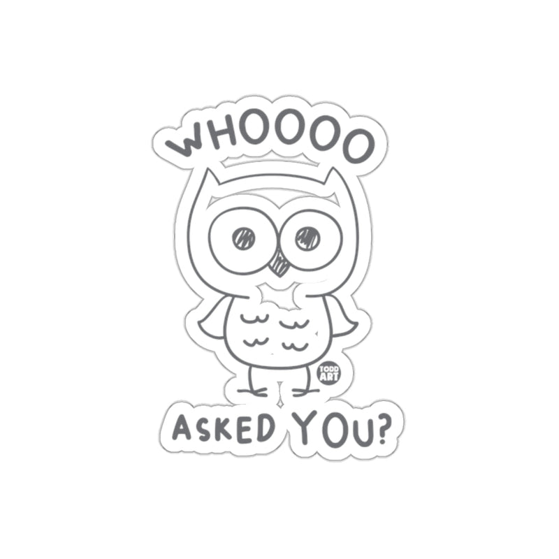 Load image into Gallery viewer, WHOOOO ASKED YOU Funny Owl Design from Todd Art sticker
