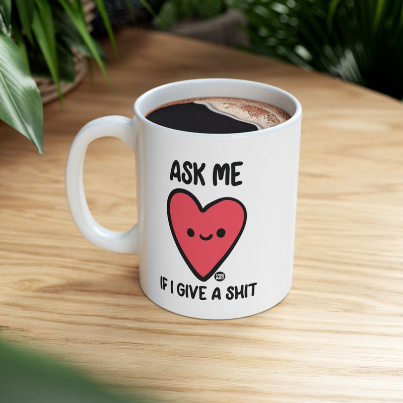 Load image into Gallery viewer, Ask Me If I Give A Shit Cute Heart Design Mug
