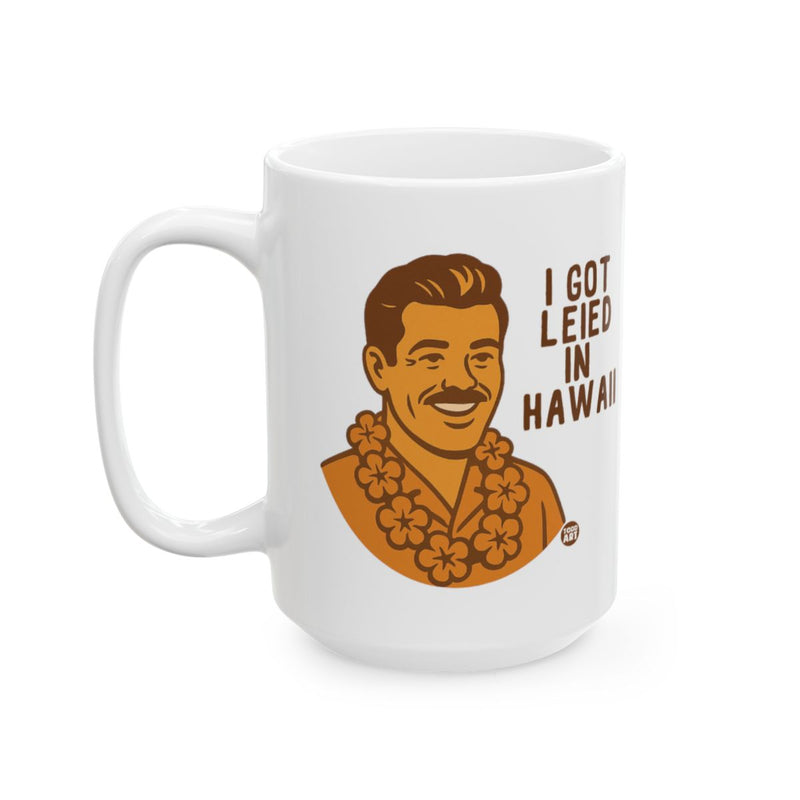 Load image into Gallery viewer, I Got Leid in Hawaii Mug perfect for vacations
