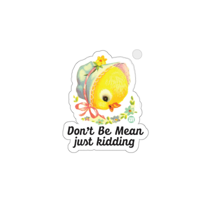 Load image into Gallery viewer, Don't Be Mean Just Kidding Sticker Fun Gift
