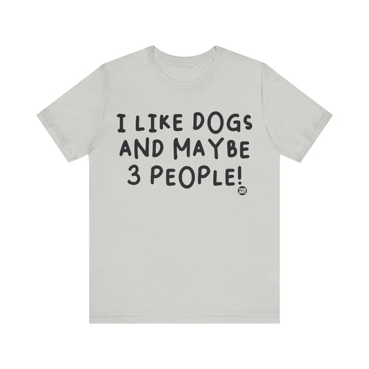 I Like Dogs and 3 People Unisex Jersey Short Sleeve Tee