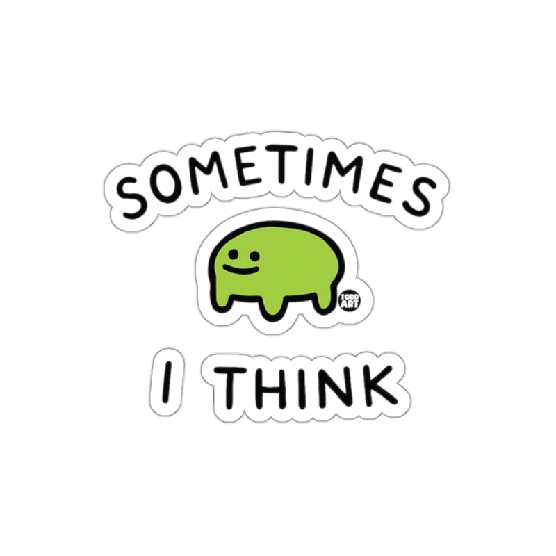 Load image into Gallery viewer, Sometimes I Think Sticker Funny Todd Art Sticker
