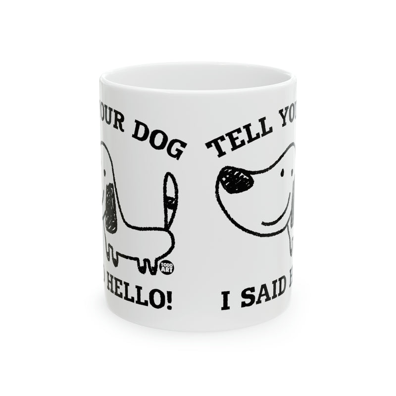Load image into Gallery viewer, Tell Your Dog I Said Hello Mug, Cute Dog Mug, Dog Owner Mug, Support Dog Rescue Mug
