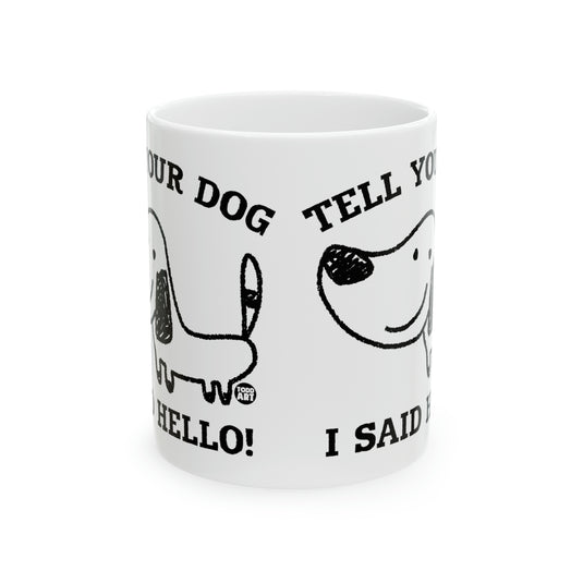 Tell Your Dog I Said Hello Mug, Cute Dog Mug, Dog Owner Mug, Support Dog Rescue Mug
