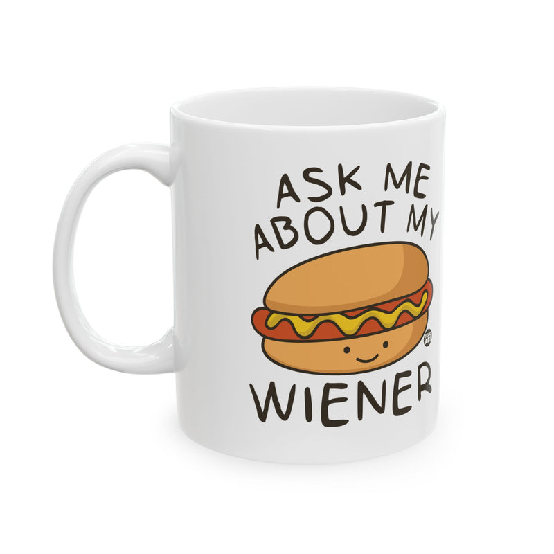 Load image into Gallery viewer, Ask My About My Wiener Mug, Funny Wiener Mug, Funny Hot Dog Mug
