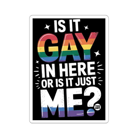 Is It Gay In Here Or Is It Just Me? Rainbow Flag 