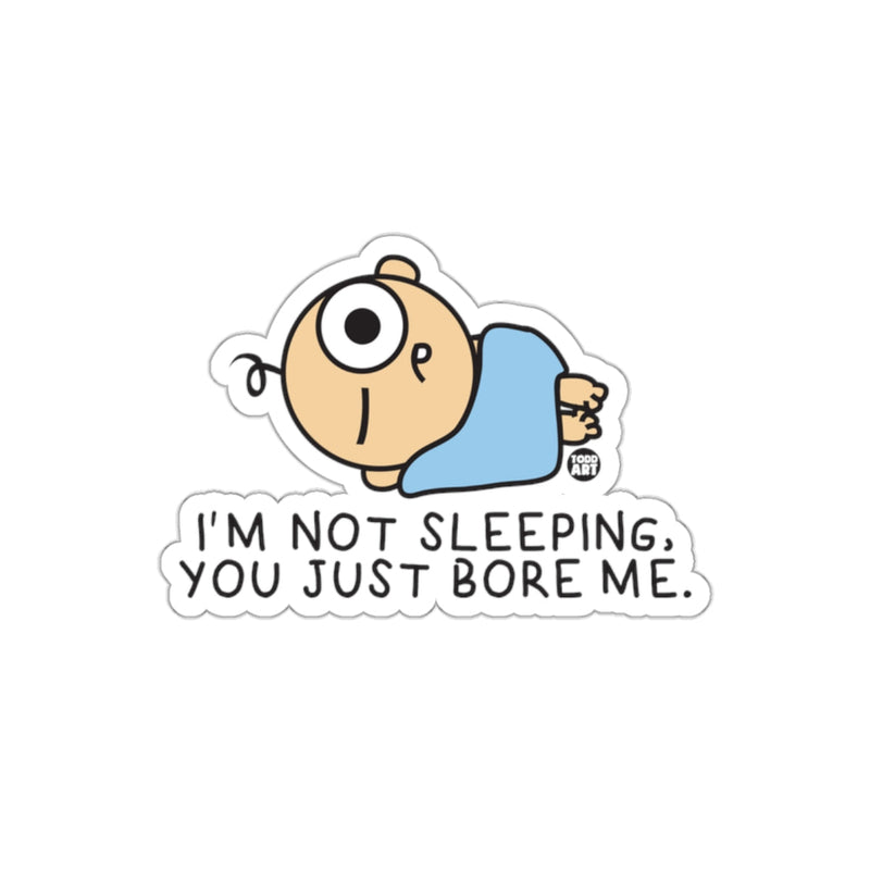 Load image into Gallery viewer, I'm Not Sleeping You Just Bore Me Sticker
