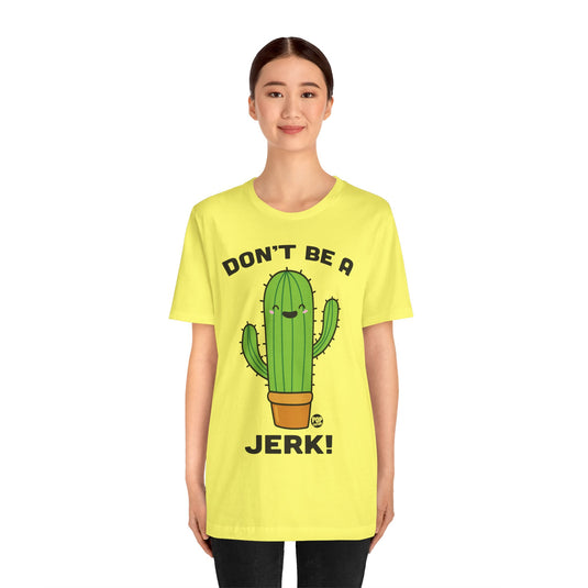 Don't Be A Jerk Cactus Unisex Tee