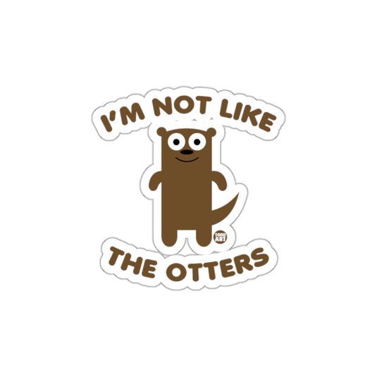 I'm Not Like The Otters Funny Sticker Design