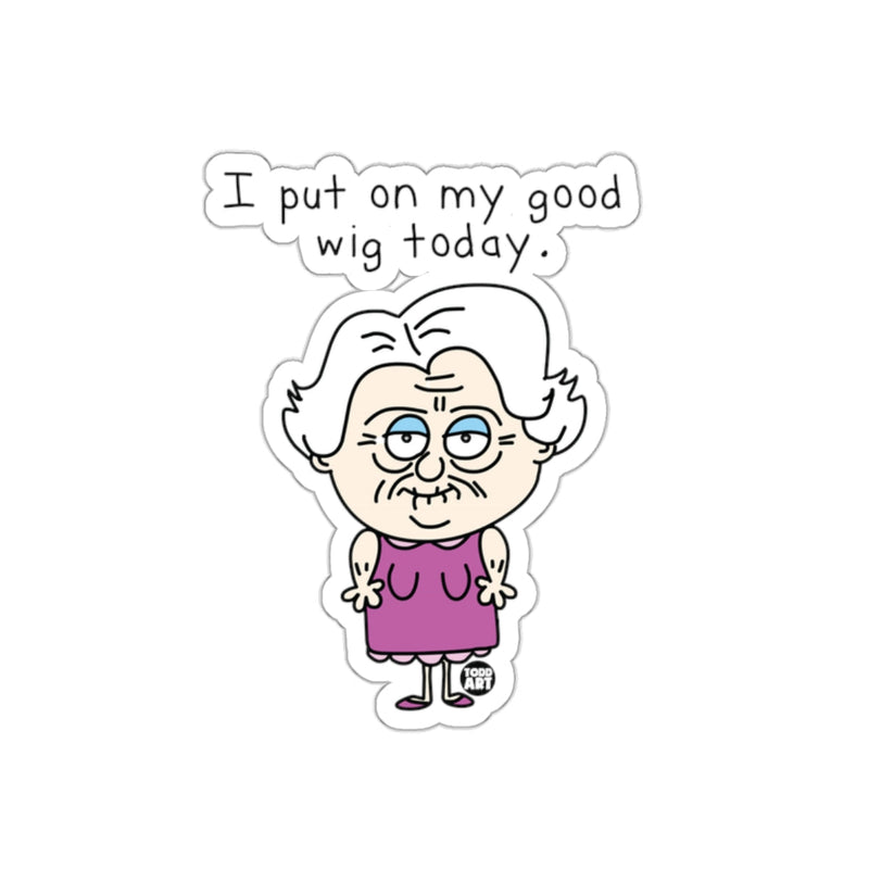 Load image into Gallery viewer, I Put on My Good Wig Today Sticker Funny Art
