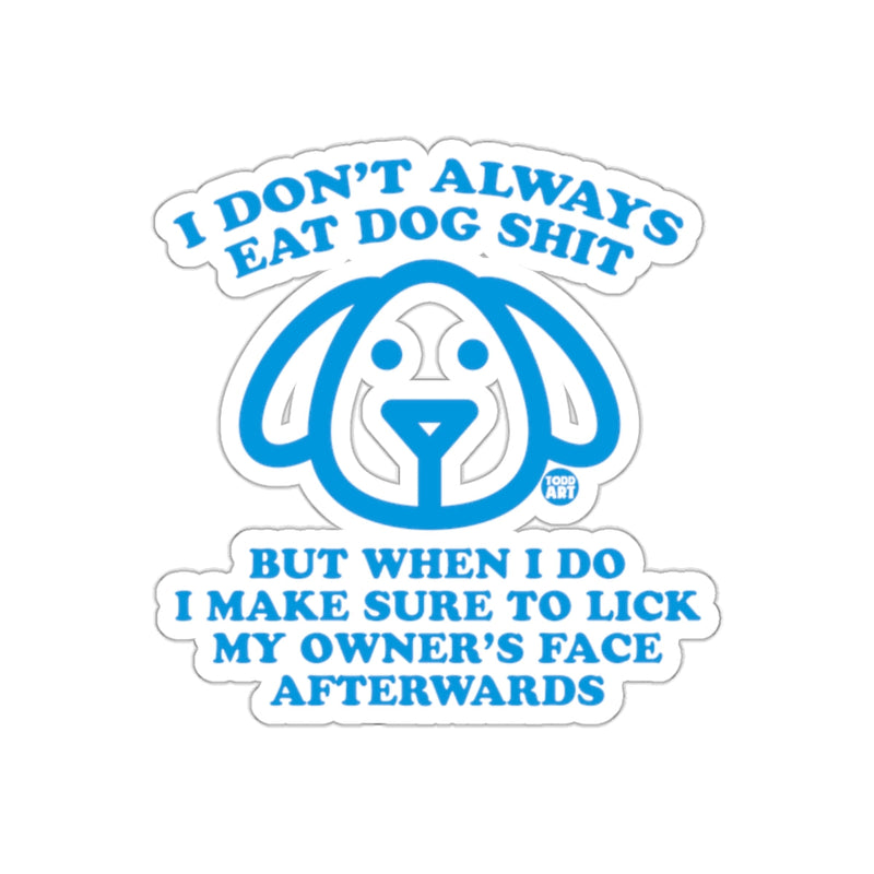Load image into Gallery viewer, I Don't Always Eat Dog Shit Funny Dog Sticker

