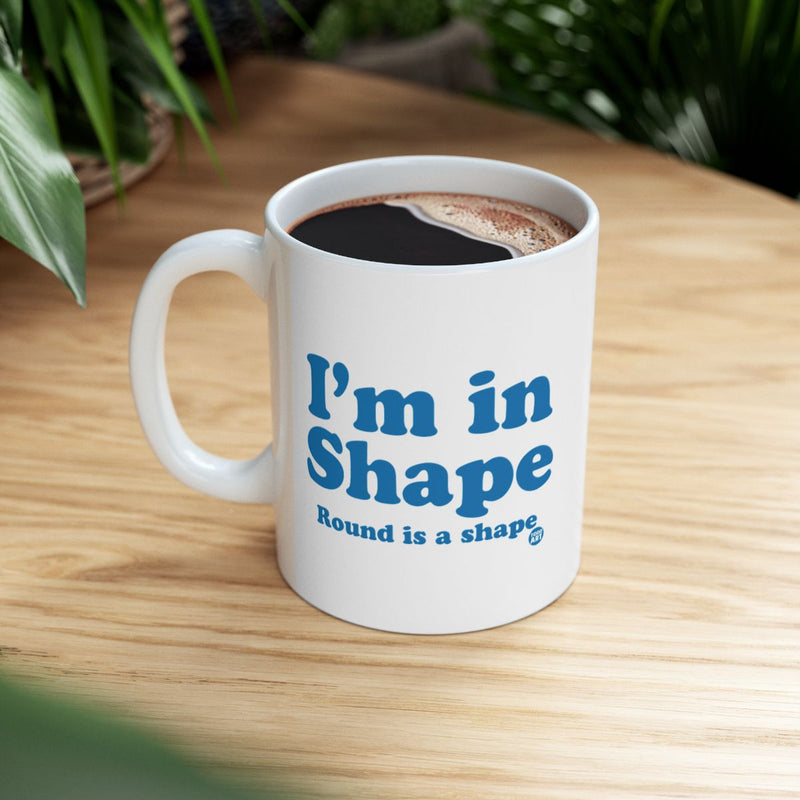 Load image into Gallery viewer, I'm in Shape Round Is a Shape Mug
