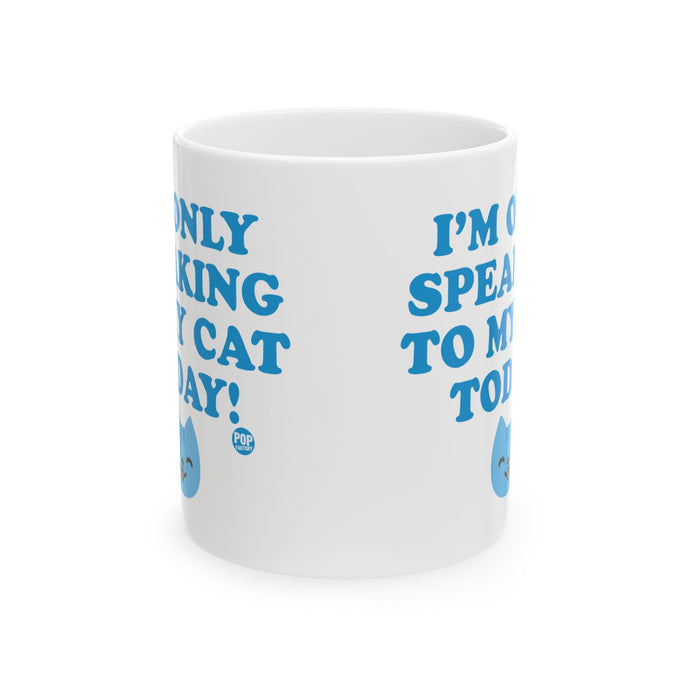 Only Speaking To My Cat Today Mug