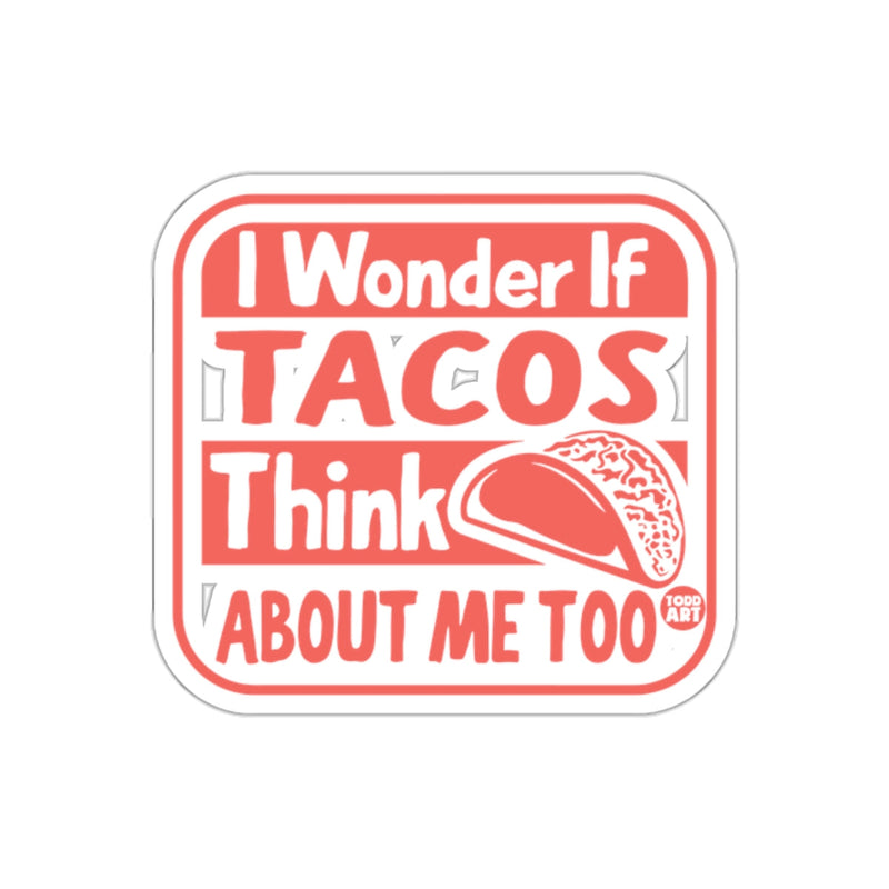 Load image into Gallery viewer, I Wonder If Tacos Think About Me Too Sticker
