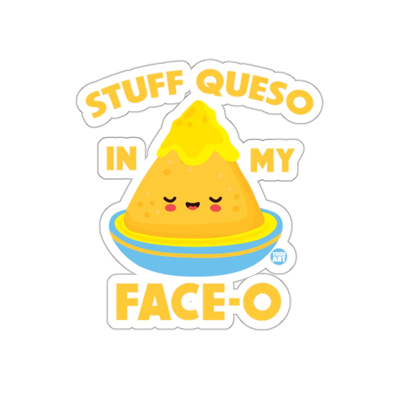 Load image into Gallery viewer, Stuff Queso In My Face-O Cute Decorative Sticker
