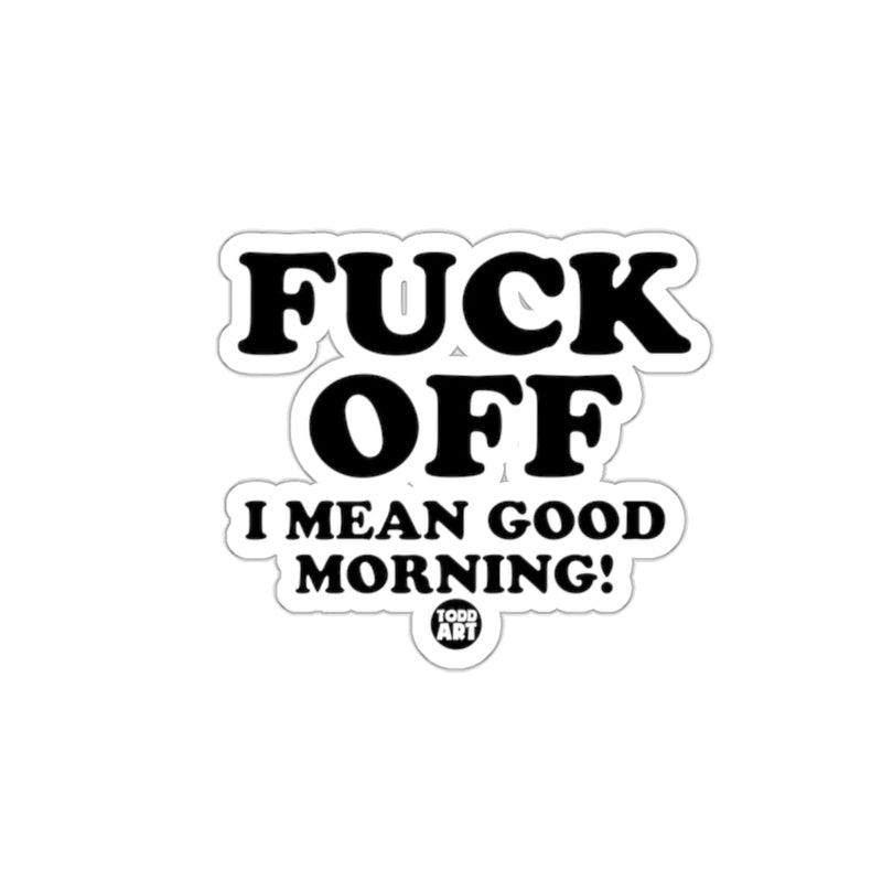 Load image into Gallery viewer, FUCK OFF I MEAN GOOD MORNING! humorous sticker

