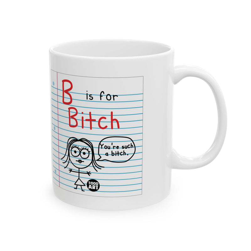 Load image into Gallery viewer, B is for Bitch Mug, Funny Bitch Mug Friend Gift
