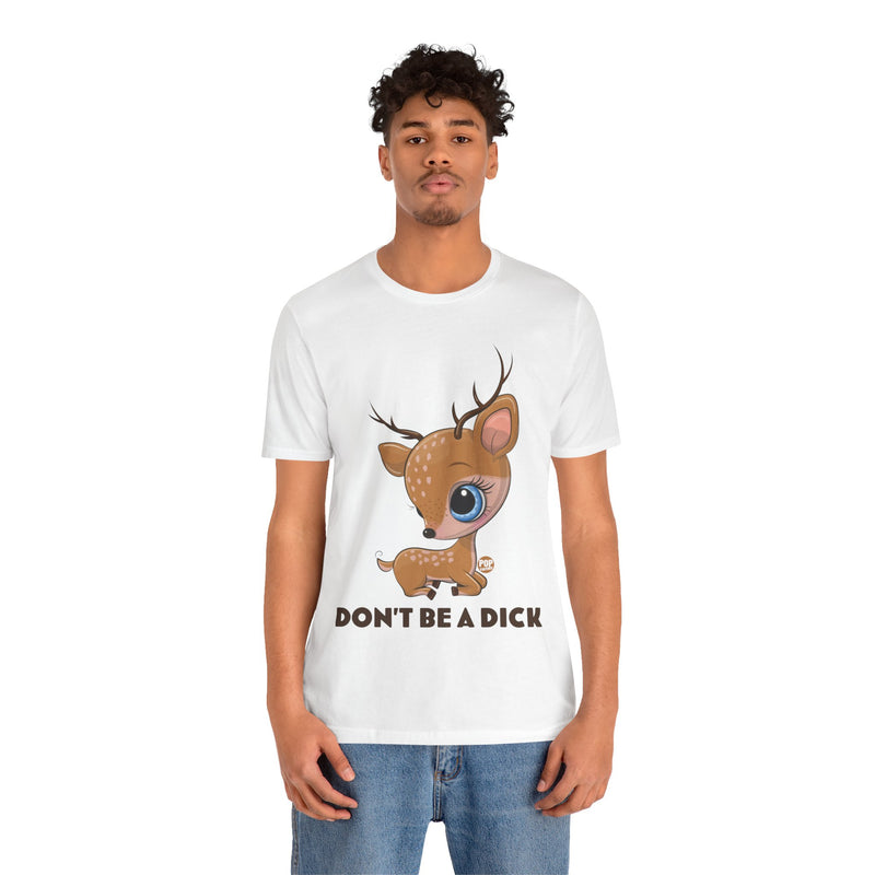 Load image into Gallery viewer, Don&#39;t Be A Dick Cute Deer Unisex Tee
