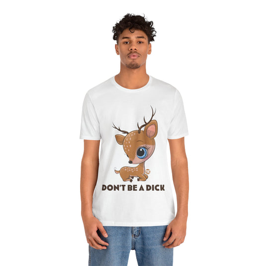 Don't Be A Dick Cute Deer Unisex Tee