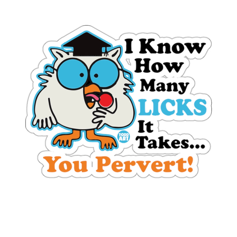 Load image into Gallery viewer, I Know How Many LICKS It Takes You Pervert 
