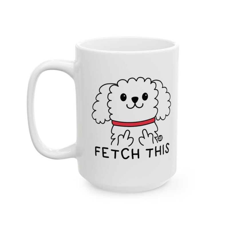 Load image into Gallery viewer, Funny Dog Fetch This Saying Coffee Mug
