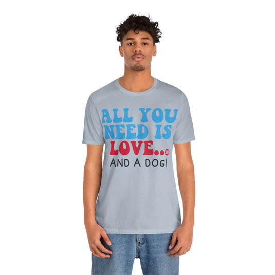 All Need is Love and a Dog Unisex Jersey Short Sleeve Tee