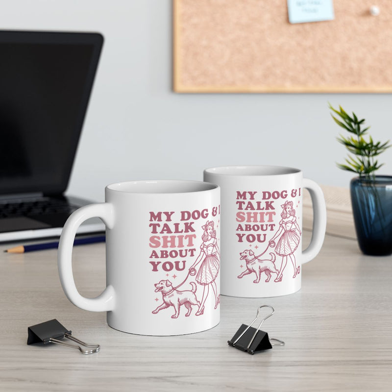 Load image into Gallery viewer, My Dog and I Talk Shit About You Humorous Coffee Mug
