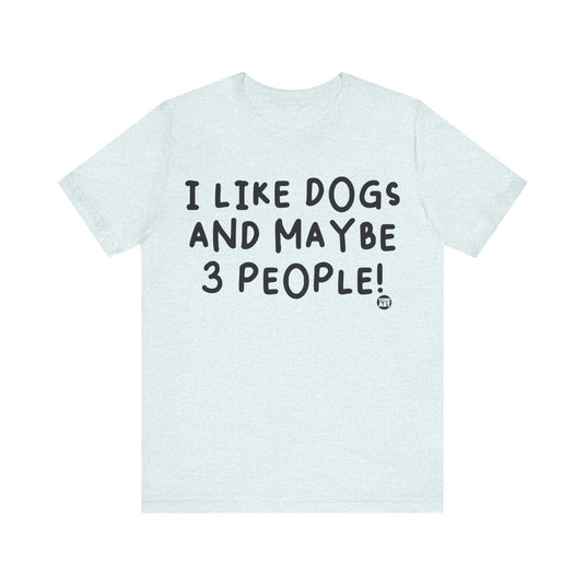 I Like Dogs and 3 People Unisex Jersey Short Sleeve Tee