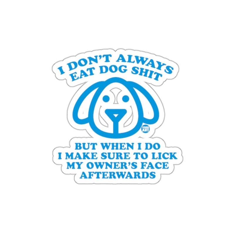 Load image into Gallery viewer, I Don't Always Eat Dog Shit Funny Sticker
