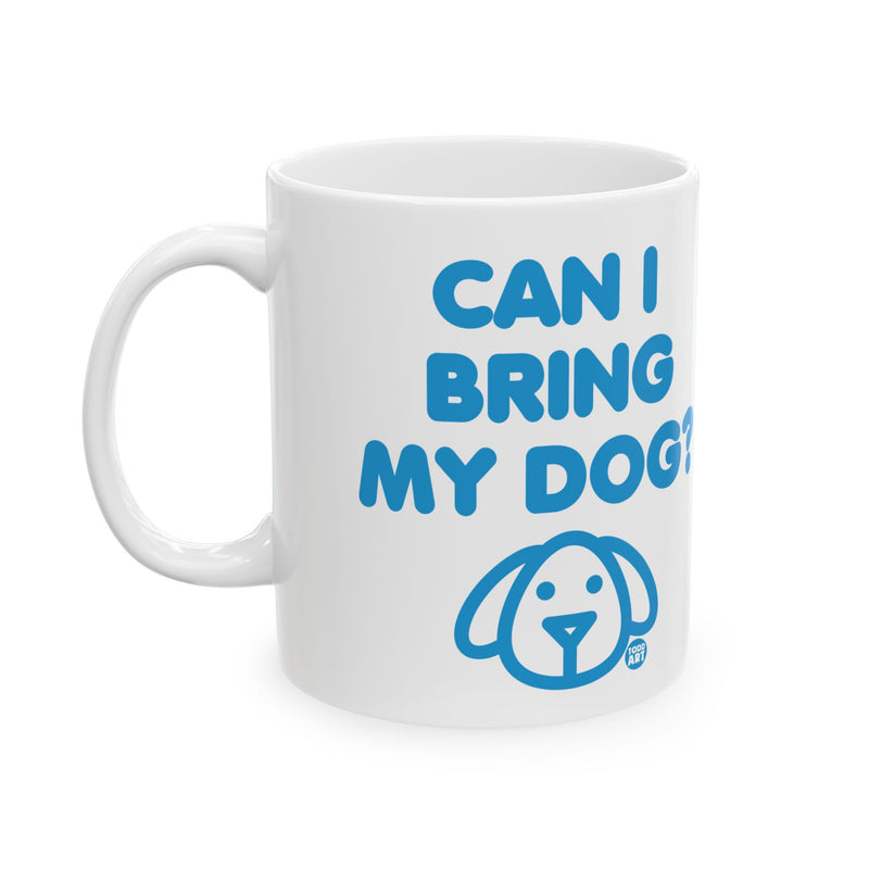 Load image into Gallery viewer, Can I Bring My Dog Mug, Cute Dog Mug, Dog Owner Mug, Support Dog Rescue Mug
