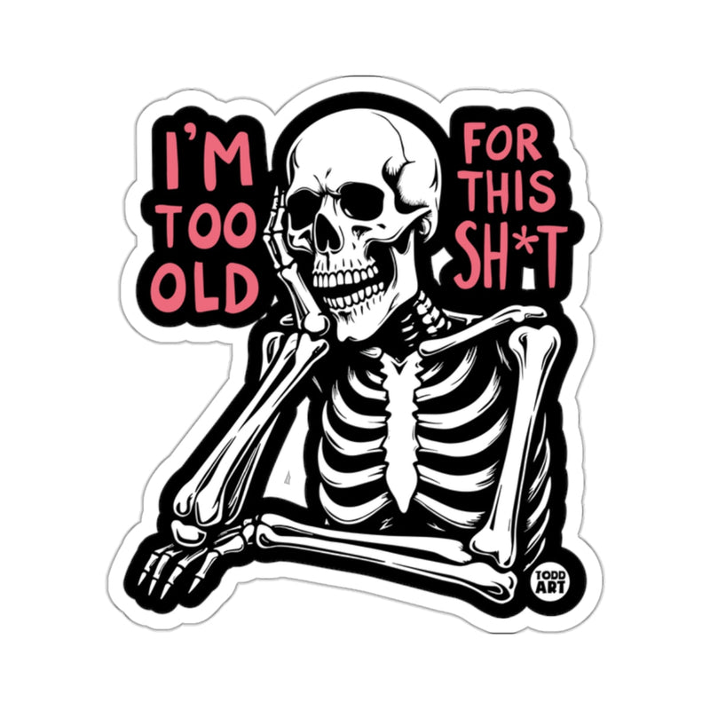 Load image into Gallery viewer, Sarcastic skeleton design I'M TOO OLD FOR THIS SH*T 
