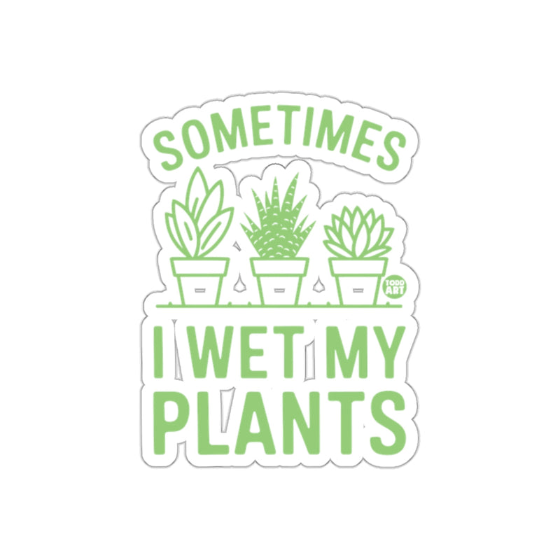 Load image into Gallery viewer, Sometimes I Wet My Plants Indoor Gardening Humor sticker
