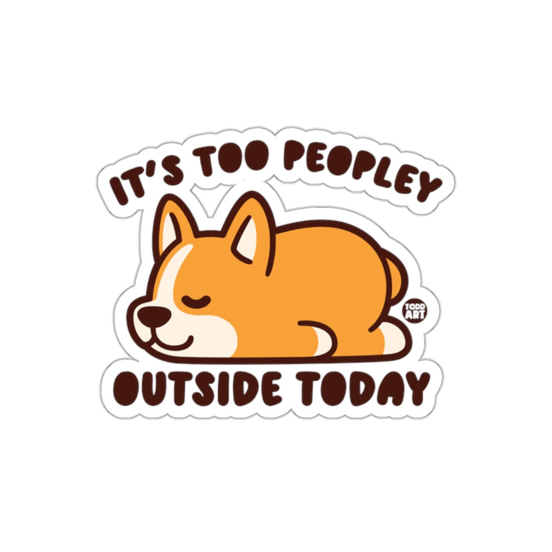 Load image into Gallery viewer, It's Too Peopley Outside Today Corgi Sticker

