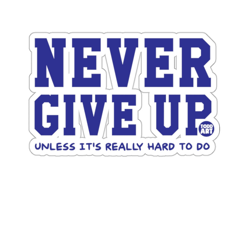 Load image into Gallery viewer, NEVER GIVE UP UNLESS IT'S REALLY HARD TO DO sticker
