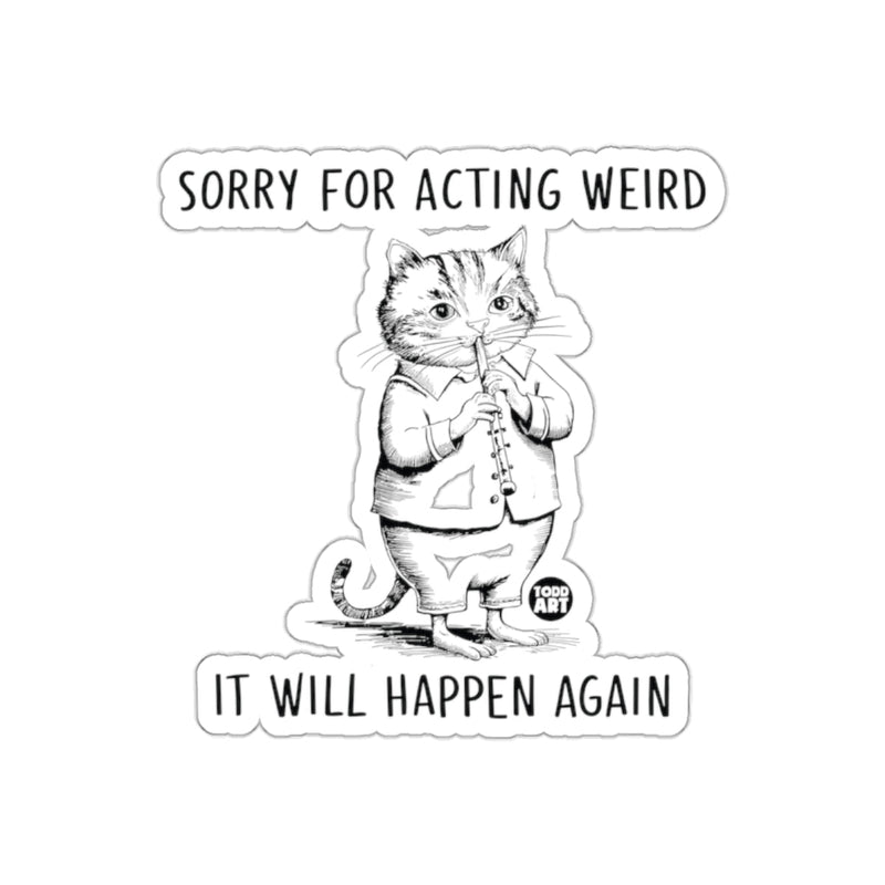 Load image into Gallery viewer, Sorry For Acting Weird It Will Happen Again Sticker
