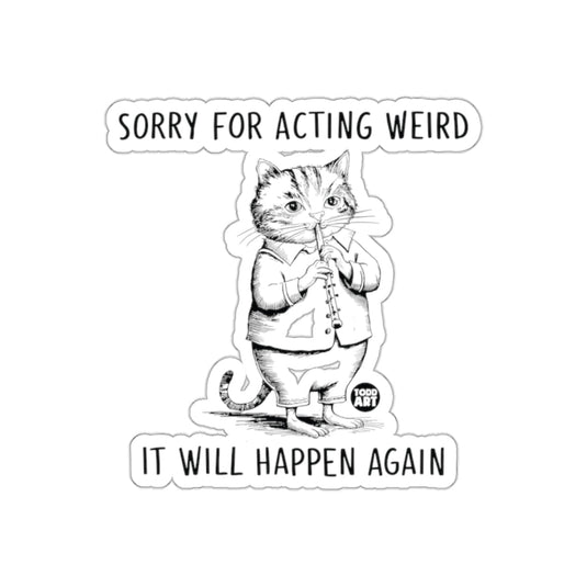Sorry For Acting Weird It Will Happen Again Sticker