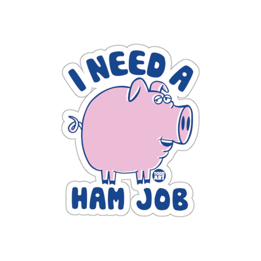 I Need A Ham Job Funny Pig Design Todd Art sticker