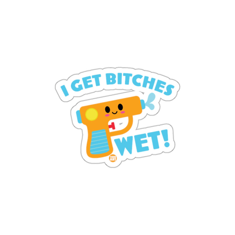Load image into Gallery viewer, Fun I Get Bitches Wet Super Soaker Sticker
