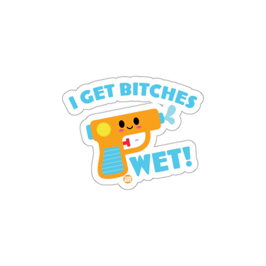 Fun I Get Bitches Wet Super Soaker Sticker
