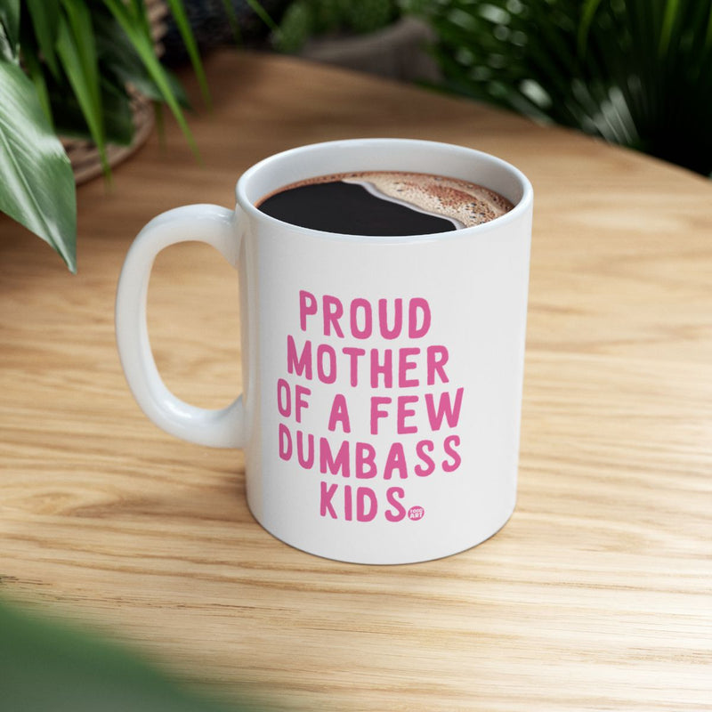 Load image into Gallery viewer, Proud Mother Of A Few Dumbass Kids Mug
