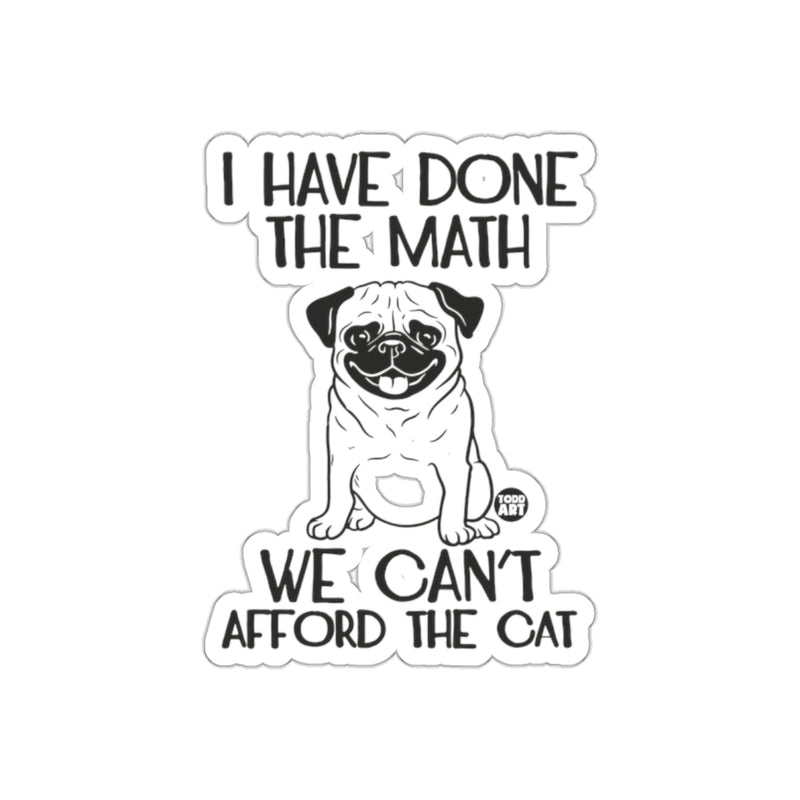 Load image into Gallery viewer, I Have Done the Math We Can't Afford the Cat sticker
