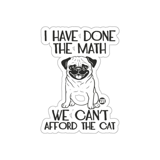 I Have Done the Math We Can't Afford the Cat sticker