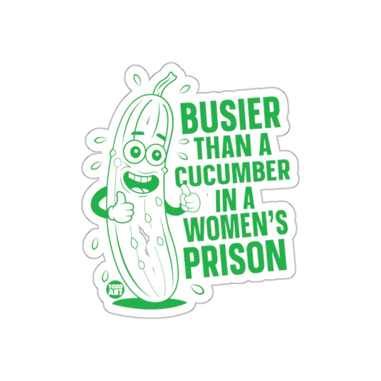 Busier Than A Cucumber In A Women's Prison Sticker